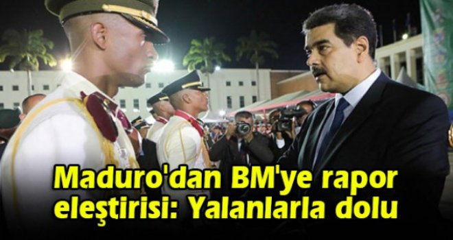 Maduro'dan BM'ye rapor eleştirisi: Yalanlarla dolu