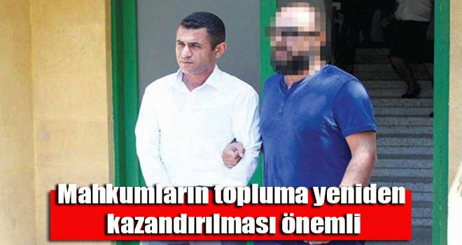 Mahkumların topluma yeniden kazandırılması önemli