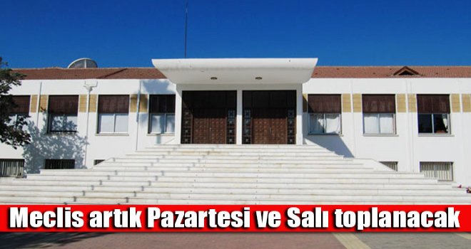 Meclis artık Pazartesi ve Salı toplanacak
