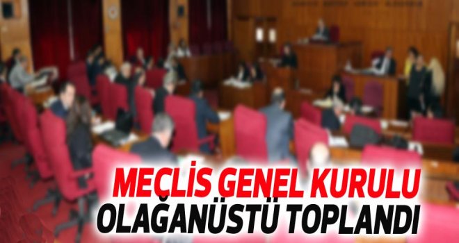 MECLİS OLAĞANÜSTÜ TOPLANDI