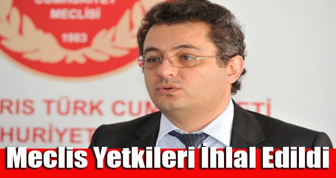 Meclis yetkileri ihlal edildi