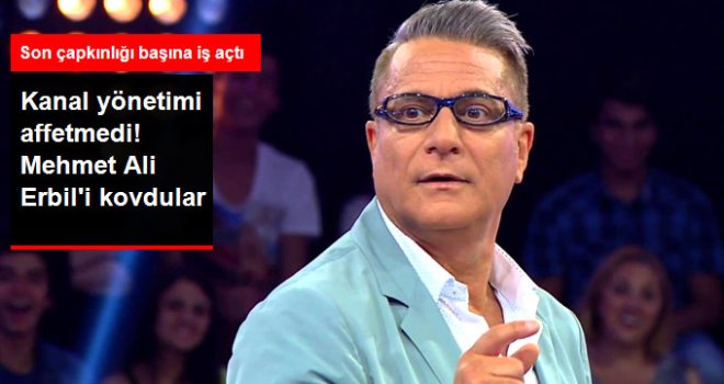 Mehmet Ali Erbil, Türk Malı'ndan Kovuldu