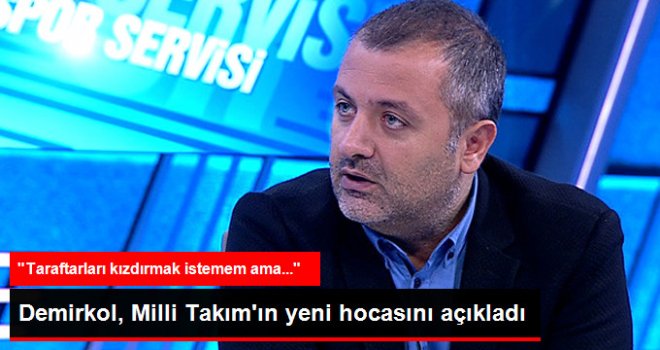 Mehmet Demirkol: Milli Takım'ın Yeni Hocası..