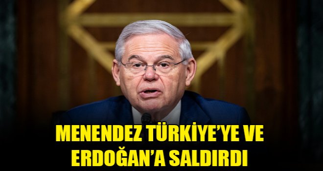 Menendez Türkiye’ye ve Erdoğan’a saldırdı