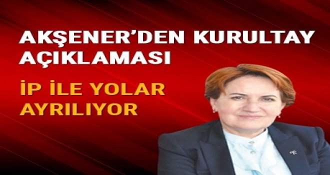 Meral Akşener, kurultayda aday olmayacağını açıkladı