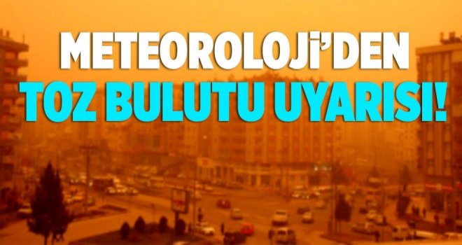 METEOROLOJİ TOZ BULUTU UYARISI YAPTI