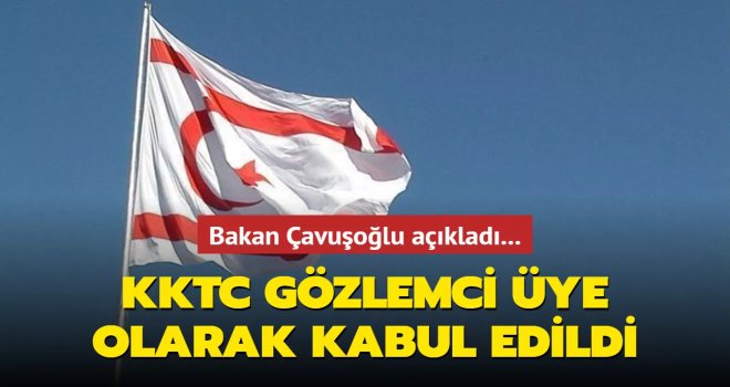 Mevlüt Çavuşoğlu: KKTC, Türk Devletleri Teşkilatı’na gözlemci üye olarak kabul edildi