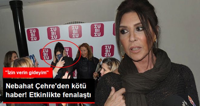 Nebahat Çehre, Katıldığı Etkinlikte Fenalaştı