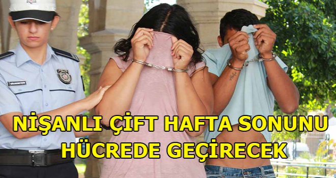 Nişanlı çift hafta sonunu hücrede geçirecek