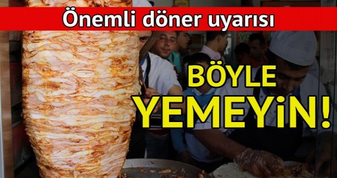 O dönerleri asla yemeyin! 