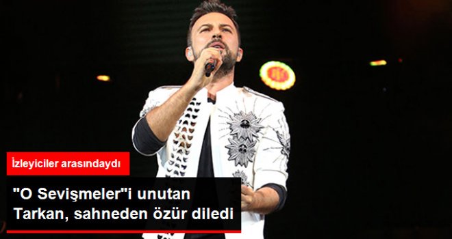"O Sevişmeler" Şarkısının Sözlerini Unutan Tarkan Sahneden Özür Diledi