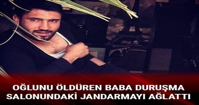 Oğlunu öldüren baba hakim karşısında savunmasını gözyaşları içerisinde yaptı