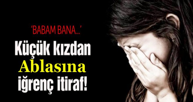 Öz kızlarını 3 yıldır taciz ediyor