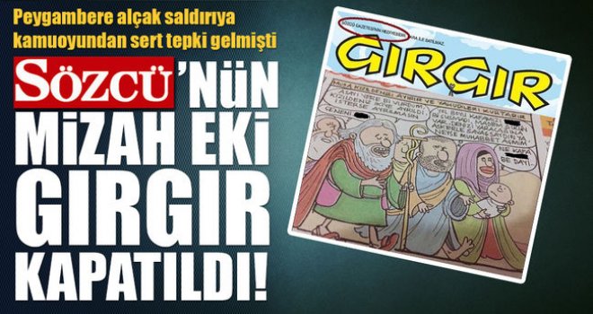 Peygambere hakaret eden Sözcü'nün mizah eki Gırgır kapatıldı!