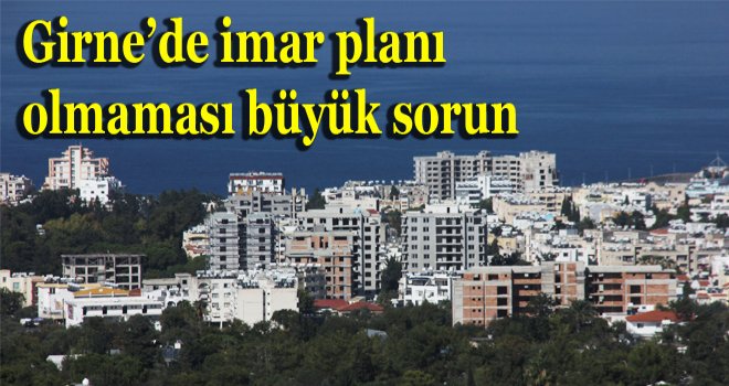 Plansız yapılaşma Girne’yi bitirdi!
