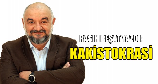 Rasıh Reşat yazdı: Kakistokrasi