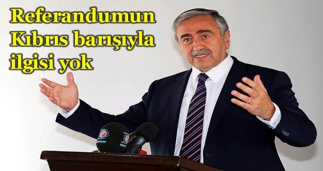 Referandumun Kıbrıs barışıyla ilgisi yok
