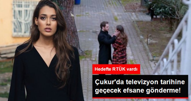 RTÜK'ten Ceza Yiyen Çukur'dan Efsane Gönderme