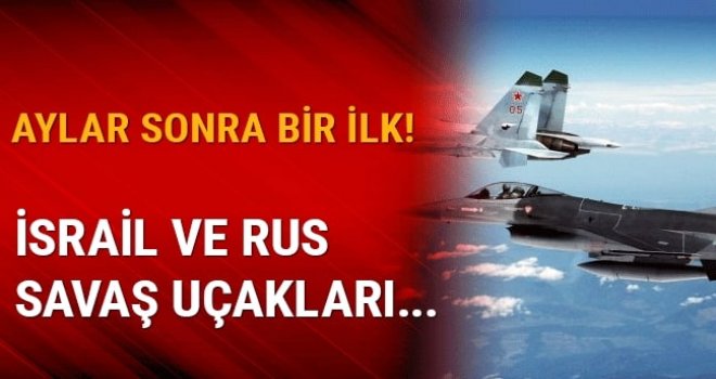 Rus ile İsrail savaş uçakları karşı karşıya geldi