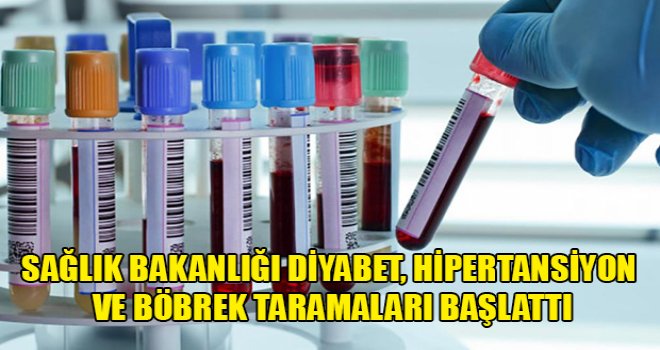 Sağlık Bakanlığı diyabet, hipertansiyon ve böbrek taramaları başlattı