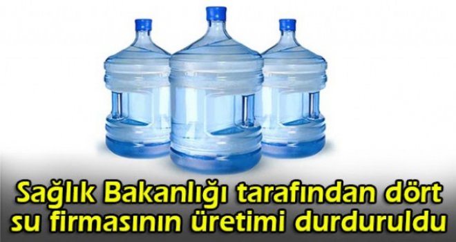 Sağlık Bakanlığı tarafından dört su firmasının üretimi durduruldu