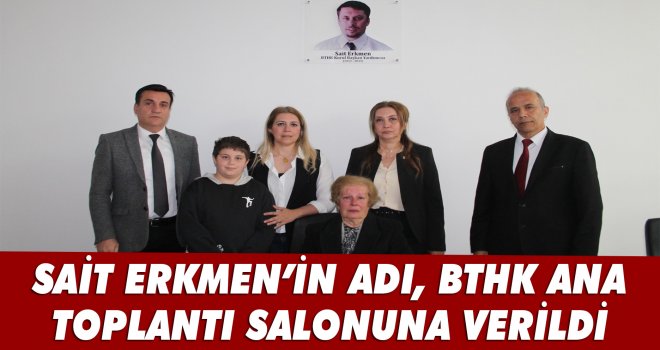 SAİT ERKMEN’İN ADI, BTHK ANA TOPLANTI SALONUNA VERİLDİ 