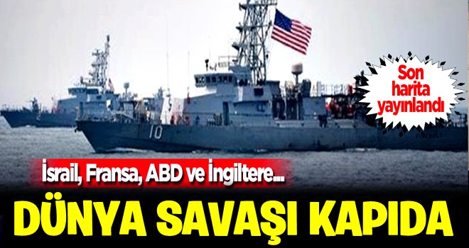 Savaş kapıda! Son harita yayınlandı: ABD, Fransa, İsrail..
