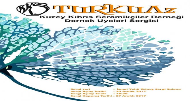 SERAMİKÇİLER DERNEĞİ “TURKUAZ” SERGİSİ AÇIYOR