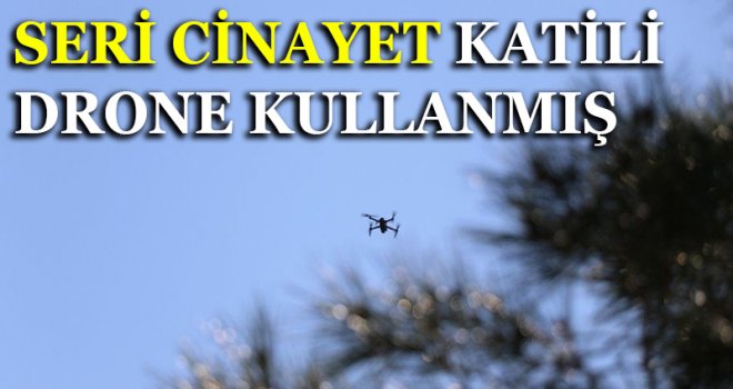 SERİ CİNAYET KATİLİ DRONE KULLANMIŞ