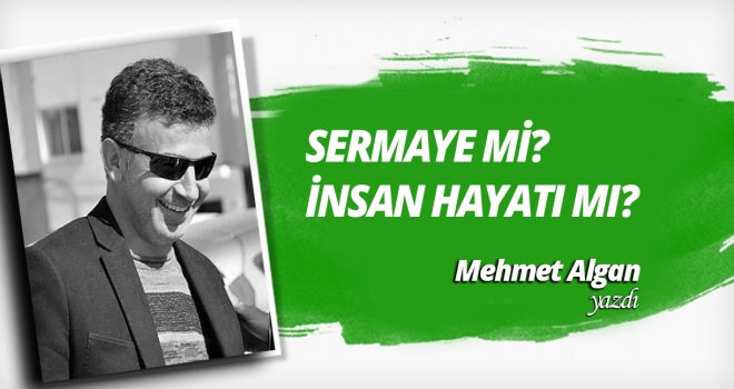 SERMAYE Mİ? İNSAN HAYATI MI?