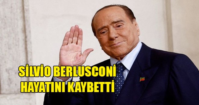 Silvio Berlusconi 86 yaşında hayatını kaybetti