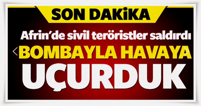 Sivil teröristler saldırdı, anında bombaladık.