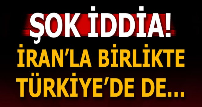 Son dakika: Bomba iddia! İran'la birlikte Türkiye de...