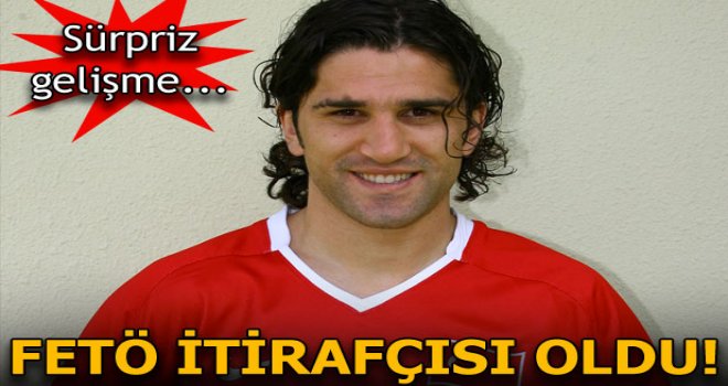 Son Dakika... Eski futbolcu FETÖ itirafçısı oldu