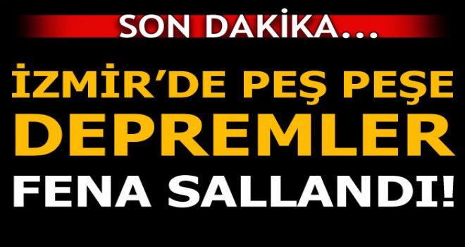 Son dakika... İzmir'de art arda deprem! Fena sallandı...