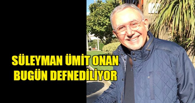 Süleyman Ümit Onan bugün defnediliyor