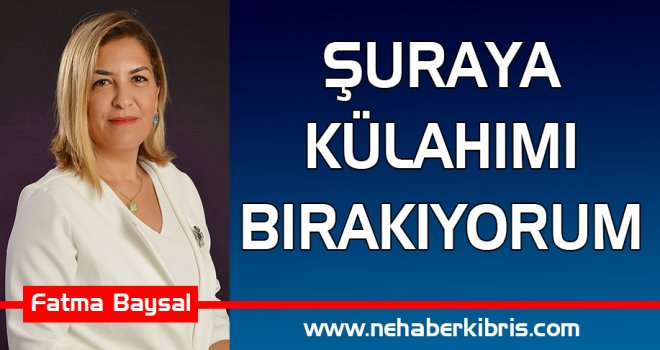 ŞURAYA KÜLAHIMI BIRAKIYORUM