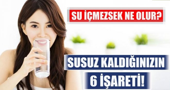 Susuz kaldığınızın 6 işareti!