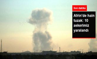 Afrin'de Hain Tuzak: 10 Askerimiz Yaralandı