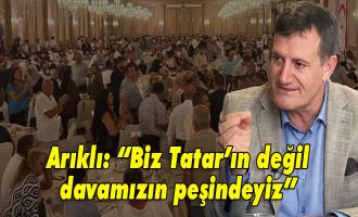 Arıklı: Biz Tatar’ın değil, davamızın yanındayız