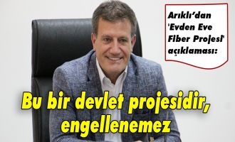 Arıklı’dan 'Evden Eve Fiber Projesi' açıklaması: Bu bir devlet projesidir, engellenemez