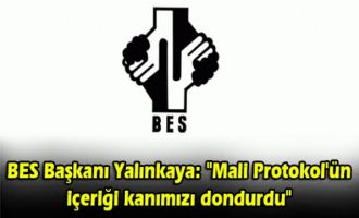 BES Başkanı Yalınkaya: Mali Protokol'ün içeriği kanımızı dondurdu