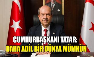 Cumhurbaşkanı Tatar: Daha adil bir dünya mümkün