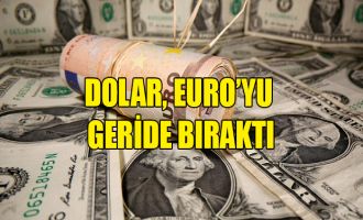 Dolar, euro’yu geride bıraktı