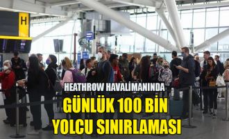 Heathrow havalimanında günlük 100 bin yolcu sınırlaması