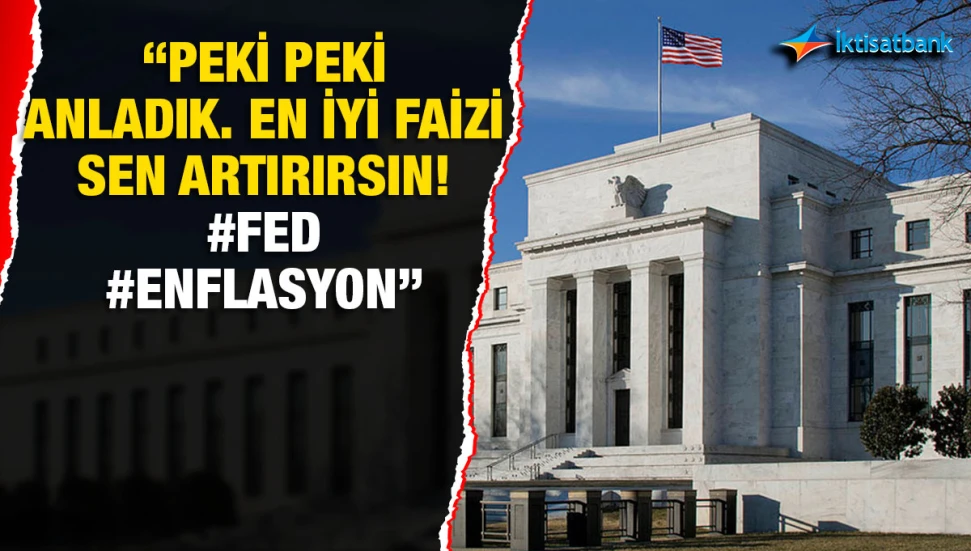 İktisatbank Piyasa Analizi... “Peki peki anladık. En iyi faizi sen artırırsın! #FED #Enflasyon”