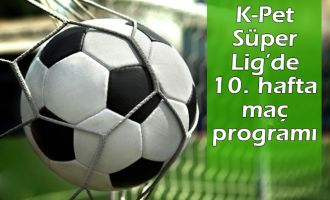 K-Pet Süper Lig’de 10. hafta maç programı