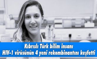 Kıbrıslı Türk bilim insanı HIV-1 virüsünün 4 yeni rekombinantını keşfetti