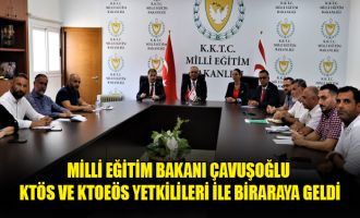 Milli Eğitim Bakanı Çavuşoğlu KTÖS ve KTOEÖS yetkilileri ile biraraya geldi