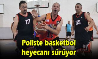 Poliste basketbol heyecanı sürüyor